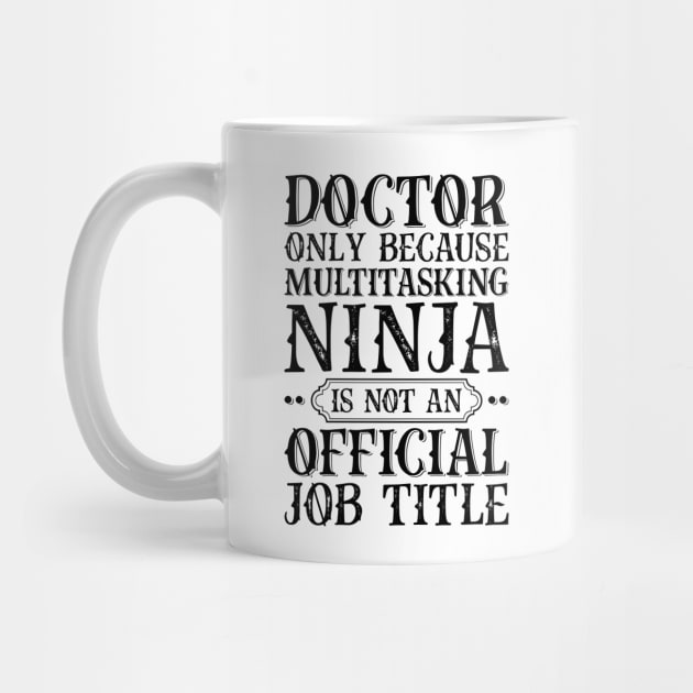 Doctor Only Because Multitasking Ninja Is Not An Official Job Title by Saimarts